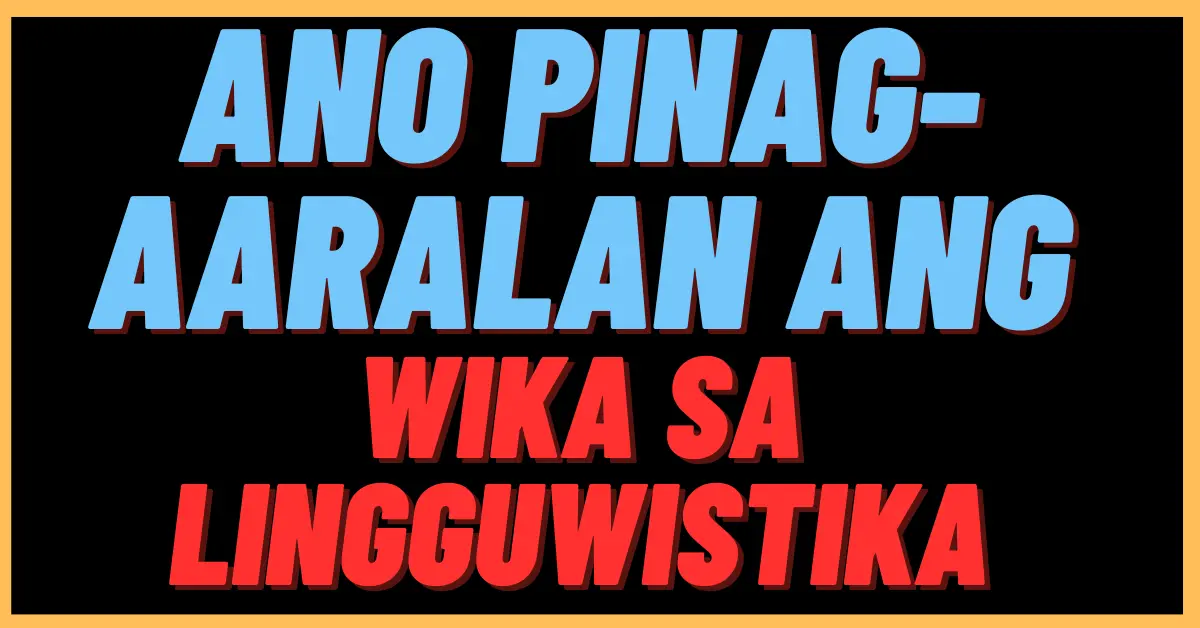 Ano Pinag-aaralan Ang Wika sa Lingguwistika